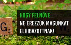 Hogy felnőve ne érezzük magunkat elhibázottnak!