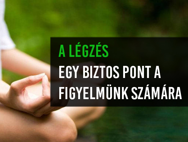 A légzés: egy biztos pont a figyelmünk számára